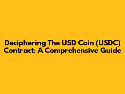 Deciphering The USD Coin (USDC) Contract: A Comprehensive Guide