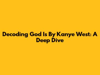 Decoding 'God Is' By Kanye West: A Deep Dive