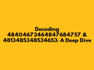 Decoding 48404673464847684757 & 4813485348534653: A Deep Dive