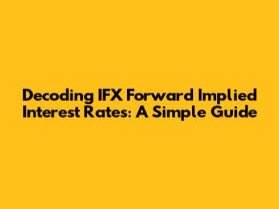 Decoding IFX Forward Implied Interest Rates: A Simple Guide