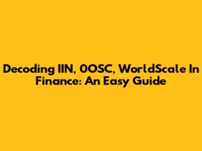 Decoding IIN, 0OSC, WorldScale In Finance: An Easy Guide