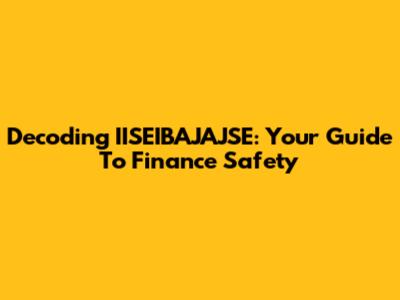 Decoding IISEIBAJAJSE: Your Guide To Finance Safety