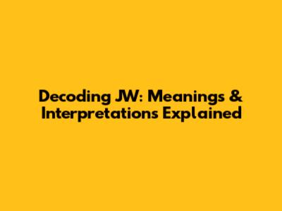 Decoding JW: Meanings & Interpretations Explained