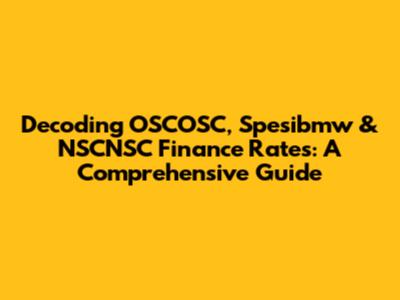 Decoding OSCOSC, Spesibmw & NSCNSC Finance Rates: A Comprehensive Guide