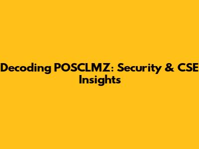 Decoding POSCLMZ: Security & CSE Insights