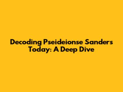 Decoding Pseideionse Sanders Today: A Deep Dive