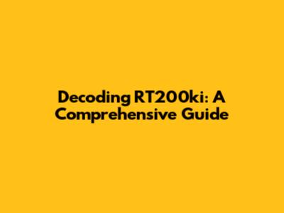 Decoding RT200ki: A Comprehensive Guide