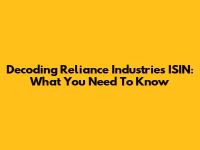 Decoding Reliance Industries ISIN: What You Need To Know