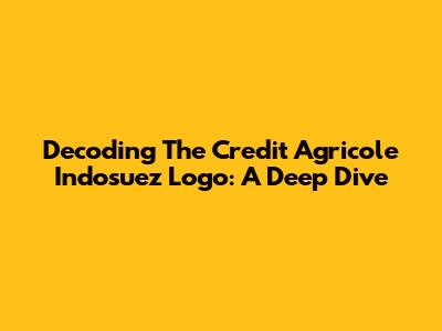 Decoding The Credit Agricole Indosuez Logo: A Deep Dive
