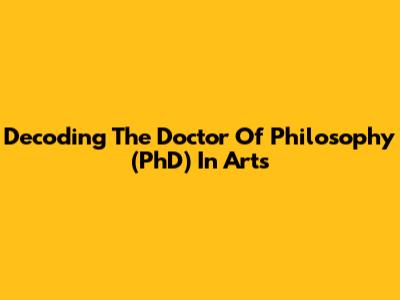 Decoding The Doctor Of Philosophy (PhD) In Arts