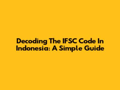 Decoding The IFSC Code In Indonesia: A Simple Guide