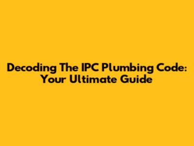 Decoding The IPC Plumbing Code: Your Ultimate Guide
