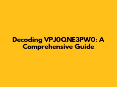Decoding VPJ0QNE3PW0: A Comprehensive Guide