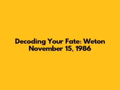 Decoding Your Fate: Weton November 15, 1986