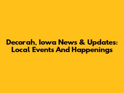 Decorah, Iowa News & Updates: Local Events And Happenings