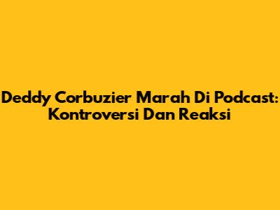 Deddy Corbuzier Marah Di Podcast: Kontroversi Dan Reaksi