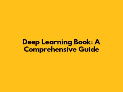 Deep Learning Book: A Comprehensive Guide