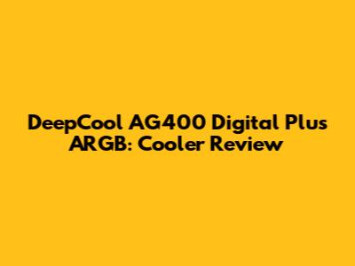 DeepCool AG400 Digital Plus ARGB: Cooler Review