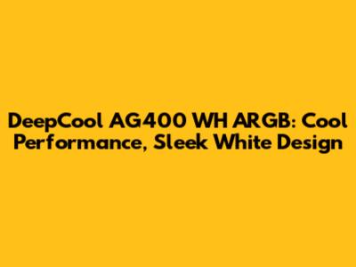 DeepCool AG400 WH ARGB: Cool Performance, Sleek White Design