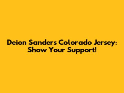 Deion Sanders Colorado Jersey: Show Your Support!