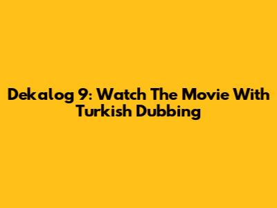 Dekalog 9: Watch The Movie With Turkish Dubbing