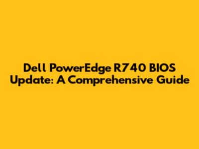 Dell PowerEdge R740 BIOS Update: A Comprehensive Guide
