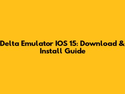 Delta Emulator IOS 15: Download & Install Guide