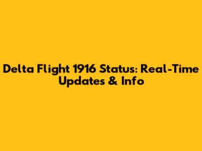 Delta Flight 1916 Status: Real-Time Updates & Info