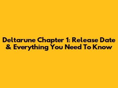 Deltarune Chapter 1: Release Date & Everything You Need To Know