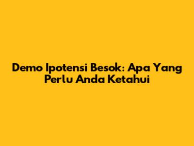 Demo Ipotensi Besok: Apa Yang Perlu Anda Ketahui