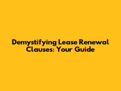 Demystifying Lease Renewal Clauses: Your Guide