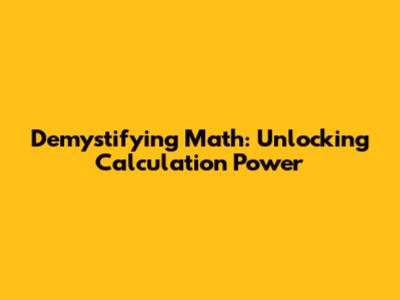 Demystifying Math: Unlocking Calculation Power