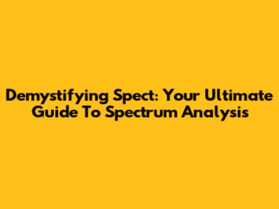 Demystifying Spect: Your Ultimate Guide To Spectrum Analysis