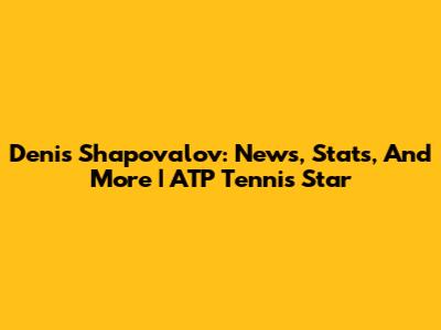 Denis Shapovalov: News, Stats, And More | ATP Tennis Star