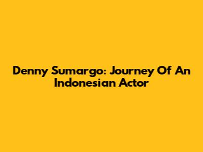 Denny Sumargo: Journey Of An Indonesian Actor
