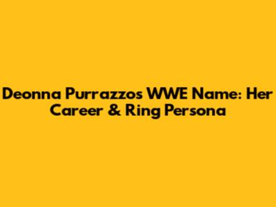 Deonna Purrazzo's WWE Name: Her Career & Ring Persona