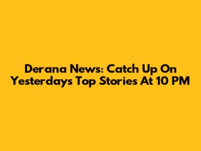 Derana News: Catch Up On Yesterday's Top Stories At 10 PM