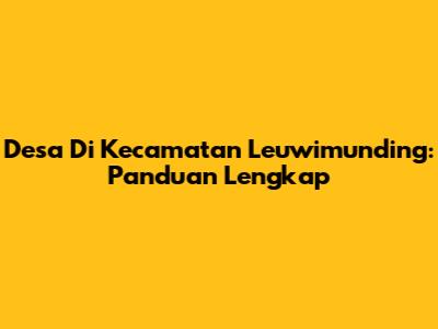 Desa Di Kecamatan Leuwimunding: Panduan Lengkap