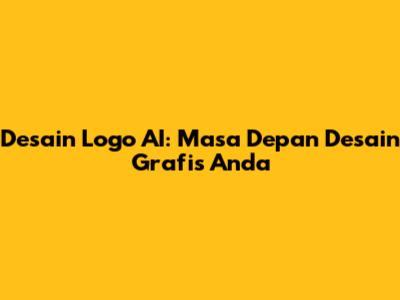 Desain Logo AI: Masa Depan Desain Grafis Anda