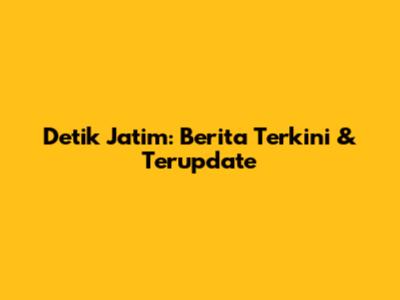 Detik Jatim: Berita Terkini & Terupdate