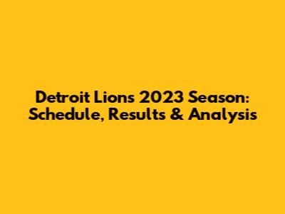 Detroit Lions 2023 Season: Schedule, Results & Analysis