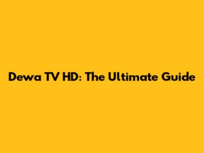 Dewa TV HD: The Ultimate Guide