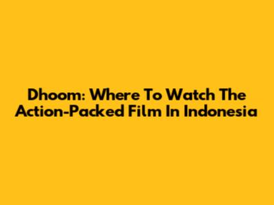 Dhoom: Where To Watch The Action-Packed Film In Indonesia