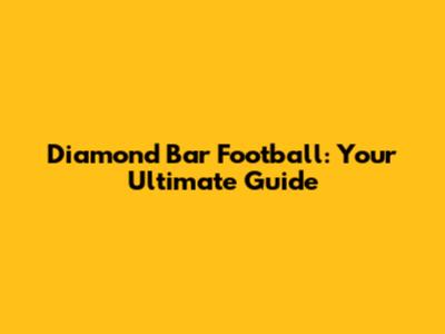 Diamond Bar Football: Your Ultimate Guide