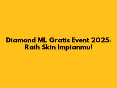 Diamond ML Gratis Event 2025: Raih Skin Impianmu!