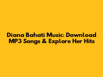 Diana Bahati Music: Download MP3 Songs & Explore Her Hits