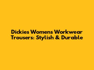 Dickies Women's Workwear Trousers: Stylish & Durable