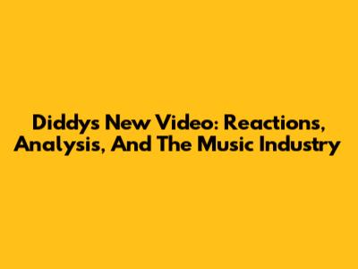 Diddy's New Video: Reactions, Analysis, And The Music Industry
