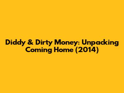 Diddy & Dirty Money: Unpacking 'Coming Home' (2014)