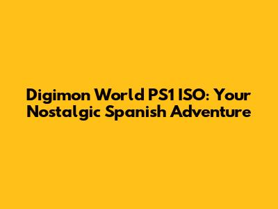 Digimon World PS1 ISO: Your Nostalgic Spanish Adventure